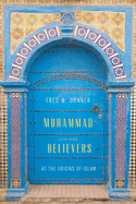 Muhammad and the Believers: At the Origins of Islam