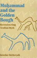 Muhammad and the Golden Bough: Reconstructing Arabian Myth