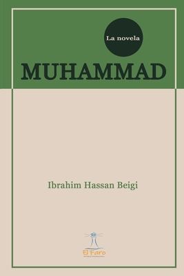 Muhammad: La Novela - Rojas, Angelica Maria (Translated by), and Fallah, Farhad (Editor), and Trujillo, Leidy Tatiana (Editor)