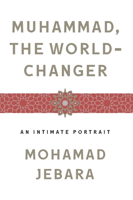 Muhammad, the World-Changer - Jebara, Mohamad