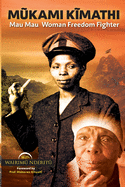 Mukami Kimathi: Mau Mau Woman Freedom Fighter