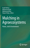Mulching in Agroecosystems: Plants, Soil & Environment