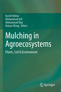 Mulching in Agroecosystems: Plants, Soil & Environment