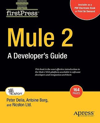 Mule 2: A Developer's Guide - Borg, Antoine, and Delia, Peter, and Ltd, Ricston