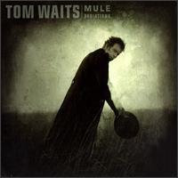 Mule Variations - Tom Waits
