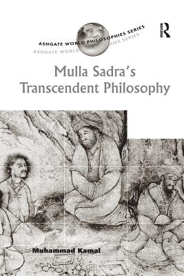 Mulla Sadra's Transcendent Philosophy - Kamal, Muhammad