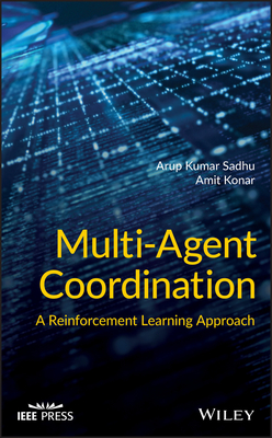 Multi-Agent Coordination: A Reinforcement Learning Approach - Sadhu, Arup Kumar, and Konar, Amit