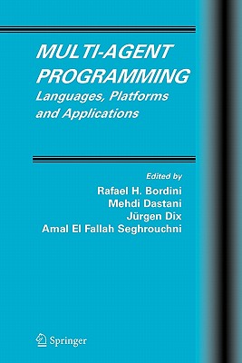 Multi-Agent Programming: Languages, Platforms and Applications - Bordini, Rafael H. (Editor), and Dastani, Mehdi (Editor), and Dix, J�rgen (Editor)