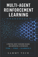 Multi Agent Reinforcement Learning Handbook: A Comprehensive Guide to Mastery Multi-Agent Systems with Python, PyTorch, Deep Reinforcement Learning and Collaborative AI