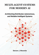 Multi-Agent Systems for Modern AI: Architecting Distributed, Autonomous, and Reliable Intelligent Systems