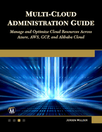 Multi-Cloud Administration Guide: Manage and Optimize Cloud Resources Across Azure, Aws, Gcp, and Alibaba Cloud