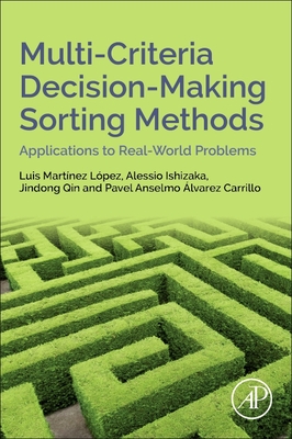 Multi-Criteria Decision-Making Sorting Methods: Applications to Real-World Problems - Martinez Lopez, Luis, and Ishizaka, Alessio, and Qin, Jindong