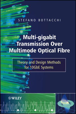 Multi-Gigabit Transmission Over Multimode Optical Fibre: Theory and Design Methods for 10gbe Systems - Bottacchi, Stefano