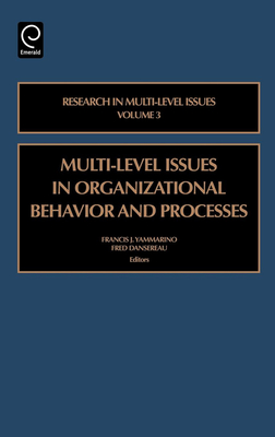 Multi-Level Issues in Organizational Behavior and Processes - Yammarino, Francis J (Editor), and Dansereau, Fred (Editor)