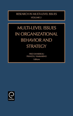 Multi-Level Issues in Organizational Behavior and Strategy - Yammarino, Francis J (Editor), and Dansereau, Fred (Editor)