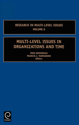 Multi-Level Issues in Organizations and Time - Dansereau, Fred (Editor), and Yammarino, Francis J (Editor)