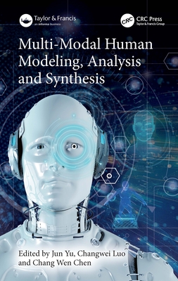 Multi-Modal Human Modeling, Analysis and Synthesis - Yu, Jun (Editor), and Luo, Changwei (Editor), and Chen, Chang Wen (Editor)