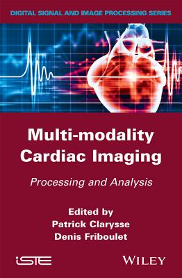 Multi-Modality Cardiac Imaging: Processing and Analysis - Clarysse, Patrick (Editor), and Friboulet, Denis (Editor)