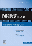 Multi-Modality Interventional Imaging, an Issue of Interventional Cardiology Clinics: Volume 13-1