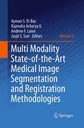 Multi Modality State-of-the-Art Medical Image Segmentation and Registration Methodologies: Volume 1