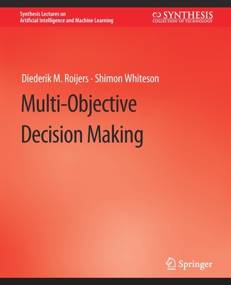 Multi-Objective Decision Making - Roijers, Diederik M, and Whiteson, Shimon