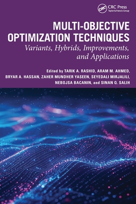 Multi-objective Optimization Techniques: Variants, Hybrids, Improvements, and Applications - Rashid, Tarik A (Editor), and Ahmed, Aram Mahmoon (Editor), and Hassan, Bryar A (Editor)
