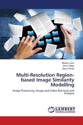 Multi-Resolution Region-based Image Similarity Modelling - Jovic, Mladen, and Stejic, Zoran, and Hirota, Kaoru