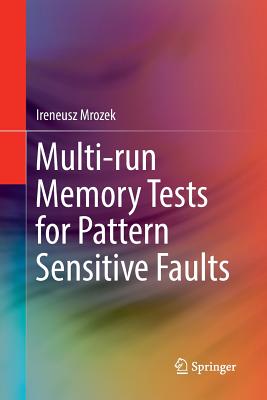 Multi-Run Memory Tests for Pattern Sensitive Faults - Mrozek, Ireneusz