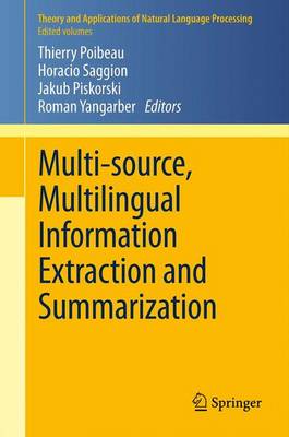 Multi-Source, Multilingual Information Extraction and Summarization - Poibeau, Thierry (Editor), and Saggion, Horacio (Editor), and Piskorski, Jakub (Editor)
