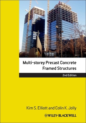 Multi-Storey Precast Concrete Framed Structures - Elliott, Kim S, and Jolly, Colin