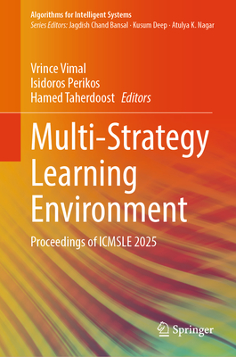 Multi-Strategy Learning Environment: Proceedings of Icmsle 2025 - Vimal, Vrince (Editor), and Perikos, Isidoros (Editor), and Taherdoost, Hamed (Editor)