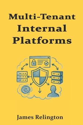 Multi-Tenant Internal Platforms: Isolation, Policy Enforcement, and Runtime Security - Relington, James