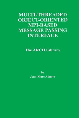 Multi-Threaded Object-Oriented Mpi-Based Message Passing Interface: The Arch Library - Adamo, Jean-Marc