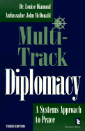 Multi-Track Diplomacy: A Systems Approach to Peace - Diamond, Louise, and McDonald, John, Ambassador