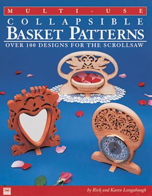 Multi-Use Collapsible Basket Patterns: Over 100 Designs for the Scroll Saw - Longabaugh