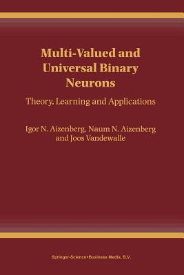 Multi-Valued and Universal Binary Neurons: Theory, Learning and Applications - Aizenberg, Igor, and Aizenberg, Naum N., and Vandewalle, Joos P.L.
