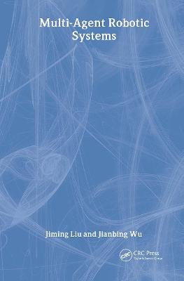 Multiagent Robotic Systems - Liu, Jiming, and Wu, Jianbing