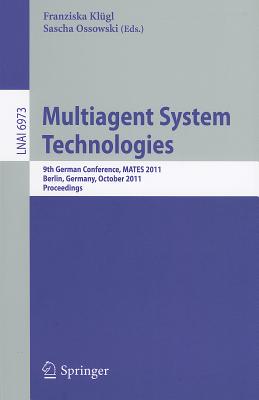 Multiagent System Technologies: 8th German Conference, MATES 2011, Leipzig, Germany, October 6-7, 2011 Proceedings - Kl�gl, Franziska (Editor), and Ossowski, Sascha (Editor)