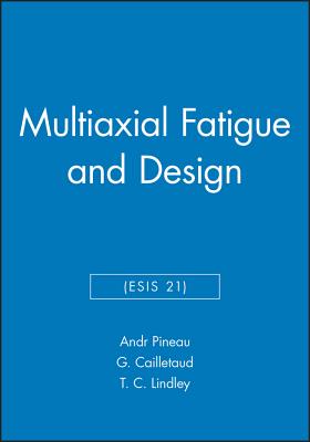 Multiaxial Fatigue and Design (Esis 21) - Pineau, Andr� (Editor), and Cailletaud, Georges (Editor), and Lindley, T C (Editor)