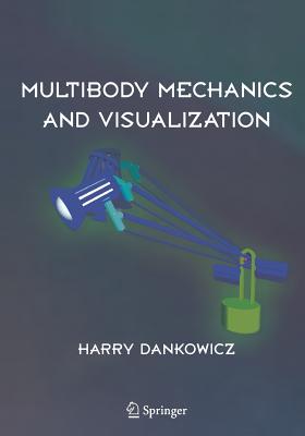 Multibody Mechanics and Visualization - Dankowicz, Harry