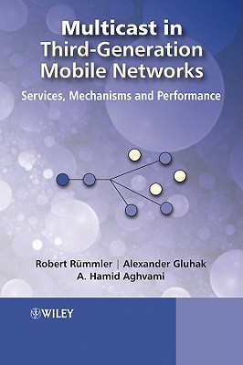 Multicast in Third-Generation Mobile Networks: Services, Mechanisms and Performance - R�mmler, Robert, and Gluhak, Alexander Daniel, and Aghvami, Hamid