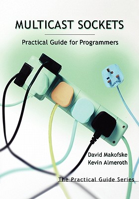 Multicast Sockets: Practical Guide for Programmers - Almeroth, Kevin C, and Makofske, David B