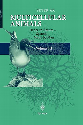 Multicellular Animals: Volume III: Order in Nature - System Made by Man - Ax, Peter, and Dunmur, Richard (Translated by)