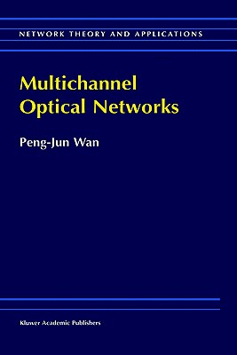 Multichannel Optical Networks - Peng-Jun Wan
