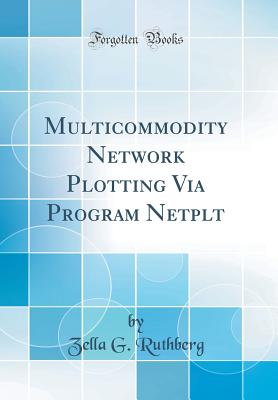 Multicommodity Network Plotting Via Program Netplt (Classic Reprint) - Ruthberg, Zella G