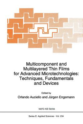 Multicomponent and Multilayered Thin Films for Advanced Microtechnologies: Techniques, Fundamentals and Devices - Auciello, O (Editor), and Engemann, J�rgen (Editor)