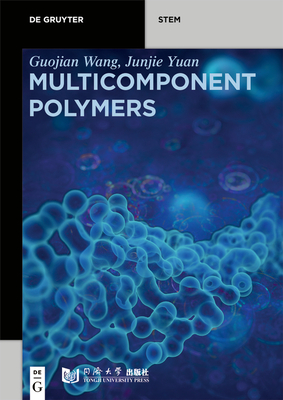 Multicomponent Polymers: Principles, Structures and Properties - Wang, Guojian, and Yuan, Junjie, and Tongji University Press (Contributions by)