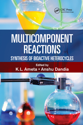 Multicomponent Reactions: Synthesis of Bioactive Heterocycles - Ameta, Ph.D., K.L. (Editor), and Dandia, Anshu (Editor)