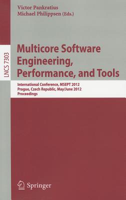 Multicore Software Engineering, Performance and Tools: International Conference, MSEPT 2012, Prague, Czech Republic, May 31--June 1, 2012, Proceedings - Pankratius, Victor (Editor), and Philippsen, Michael (Editor)