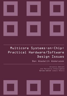 Multicore Systems On-Chip: Practical Software/Hardware Design - Abderazek, Ben Abadallh